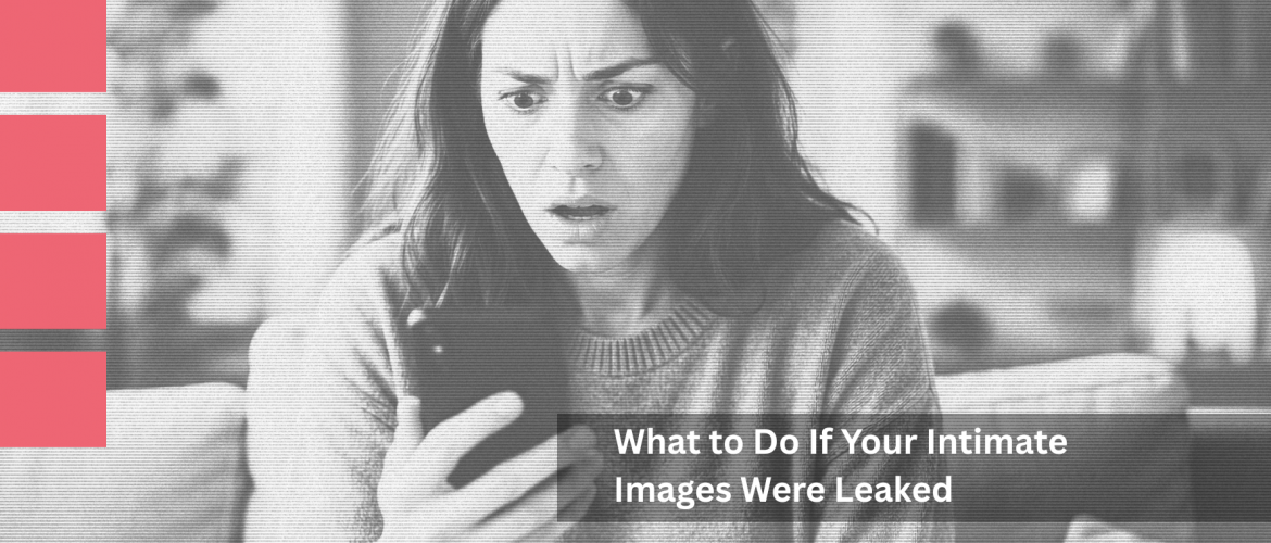 What to Do If Your Intimate Images Were Leaked